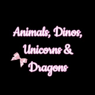 Animals, Dinos, Unicorns & Dragons