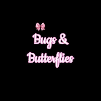 Bugs & Butterflies